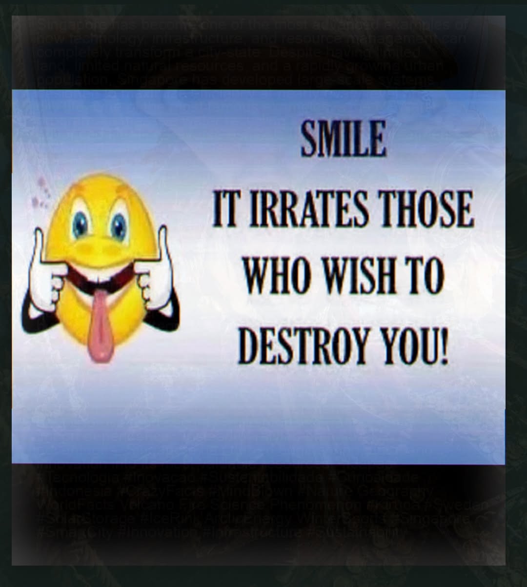 SMILE THOSE WHO WISH TO DESTROY YOU!