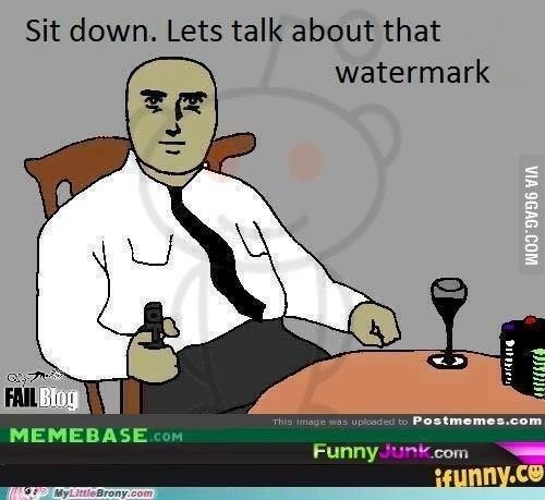 Sit down. Lets talk about that watermark MEMEBASE сом This was to Postmemes.com