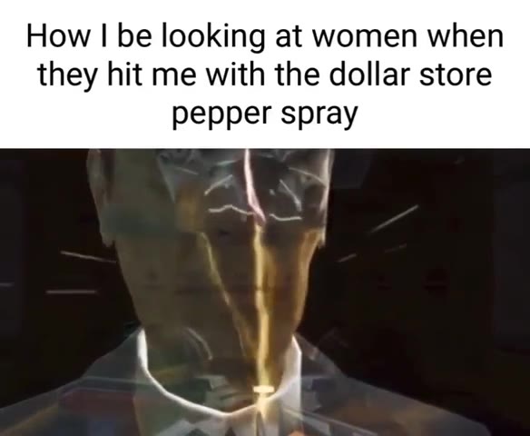 How | Бе looking at women when they hit me with the dollar store pepper spray