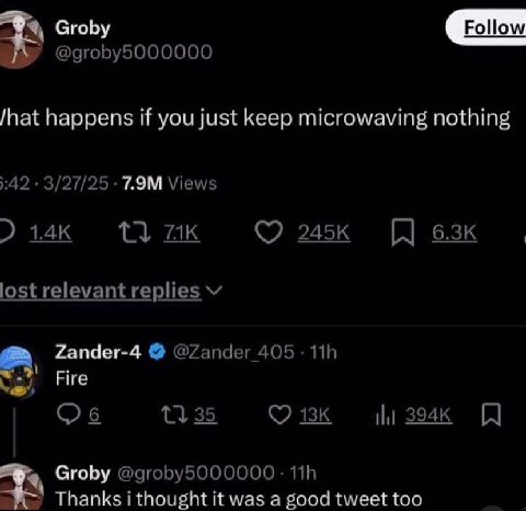 3 oli СгоБу happens if you just keep microwaving nothing бапаег-4 Groby Thanks it was а good tweet too