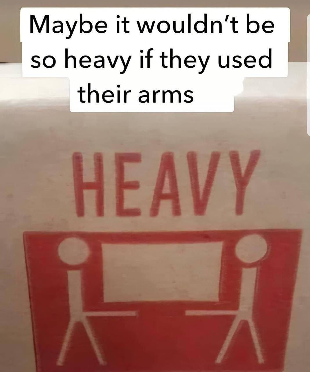 Maybe it be so heavy if they used their arms