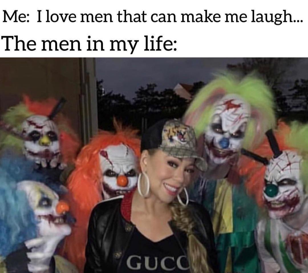Me: I love men that can make me laugh The men in my life: