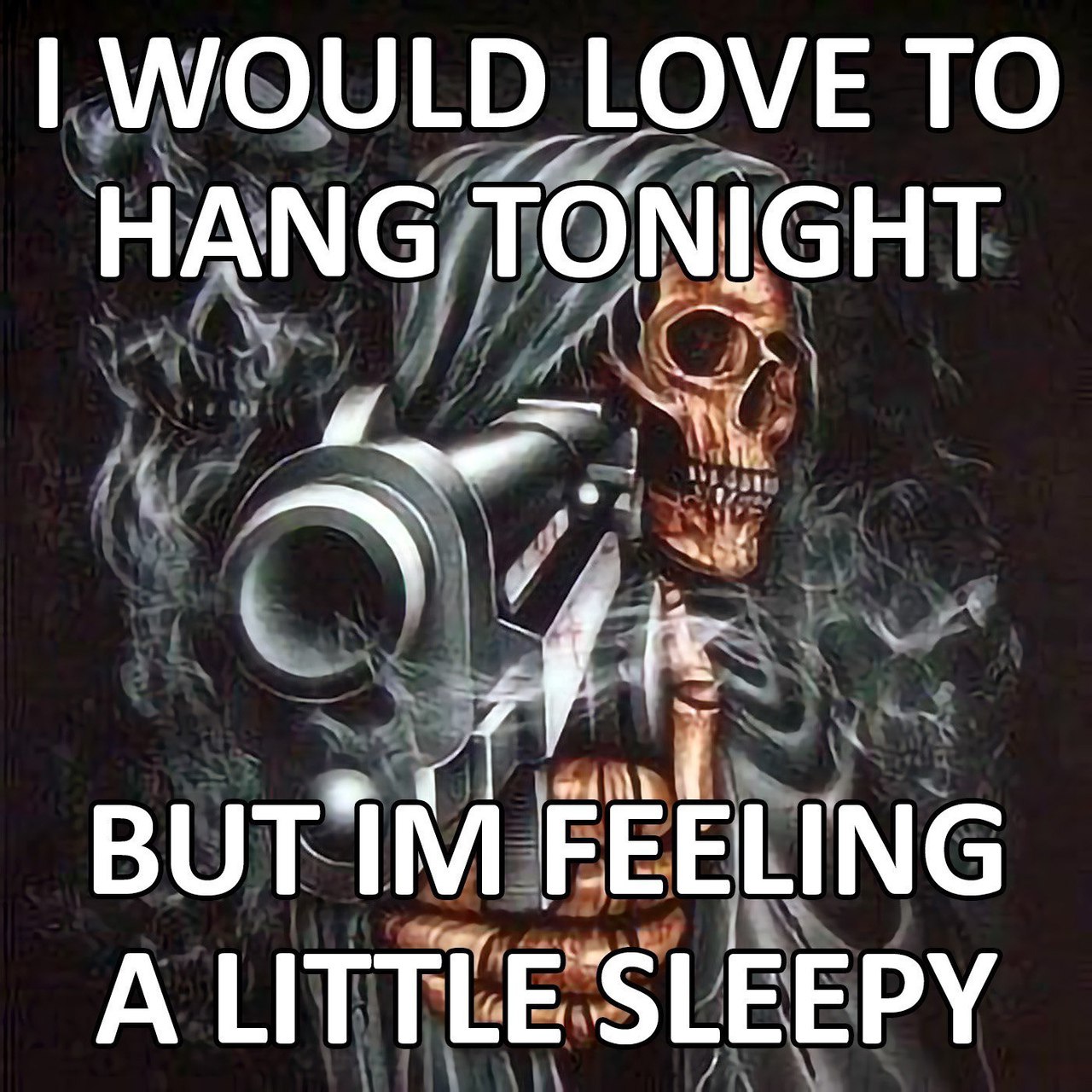 WOULD LOVE ТО НАМС, TONIGHT BUT FEELING A SLEEPY