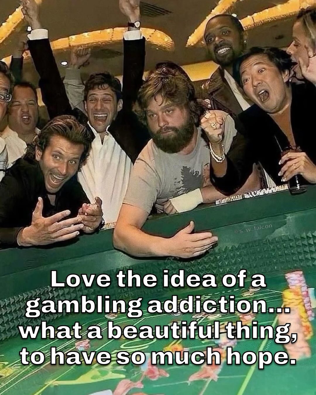 we 4 7 Love the idea ofa gambling. addiction. whata beautiful Ave mtich 5 hope