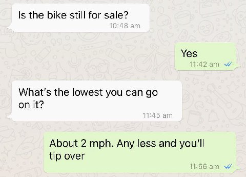 Is the bike still for sale? Yes What's the lowest you can on it? About 2 mph. Any less and you'll tip over