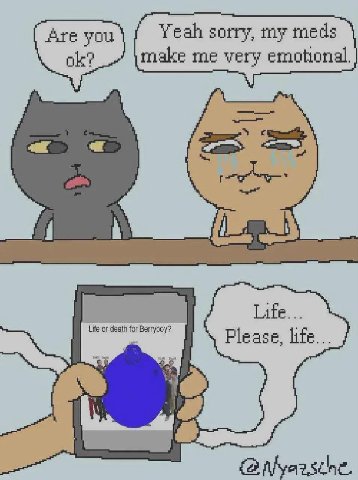 Are you Yeah sorry, my meds ole? make me very emotional. Life... Life Pleas life.