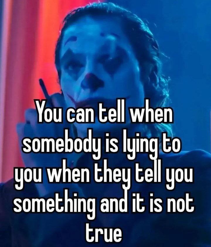 You can tell when somebody is lying to you when the you something and it is not Crue