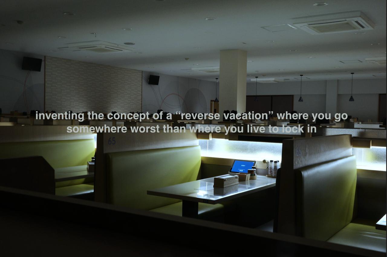 inventing the concept of a “reverse vacation” where you somewhere worst than where you live to lock in