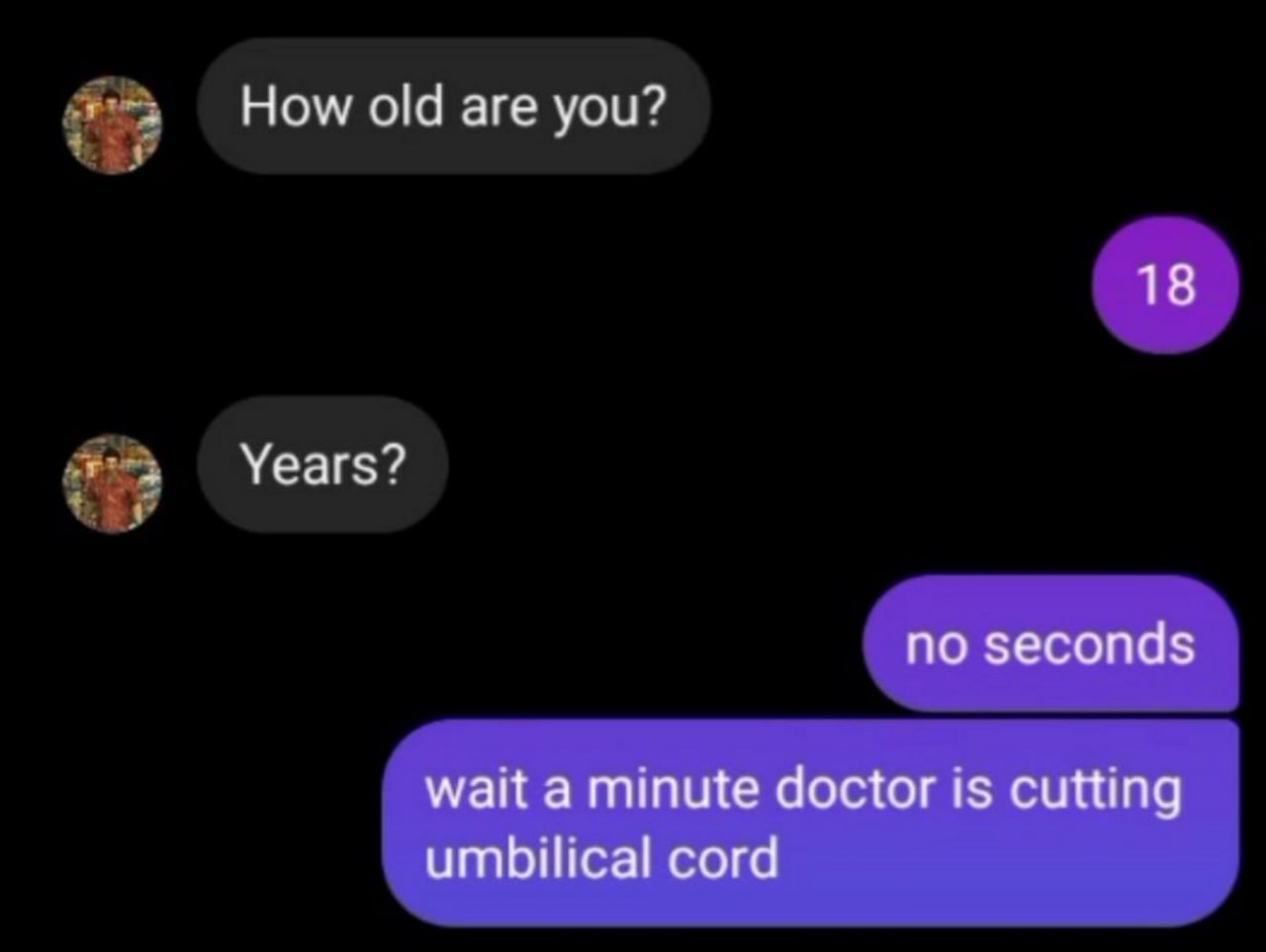 Ном old are you? 18 Years? no seconds wait a minute doctor is cutting umbilical cord