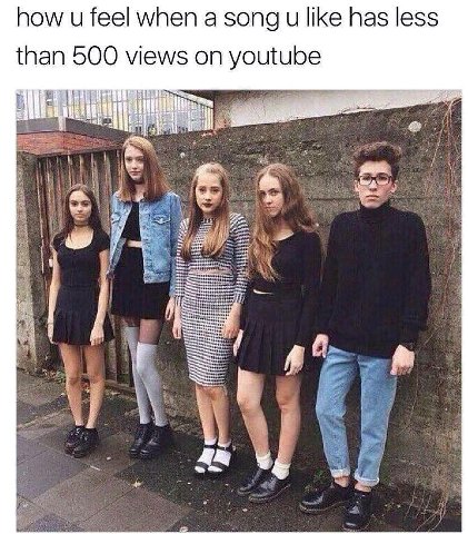 how и feel when а song и like has less than 500 views on youtube у