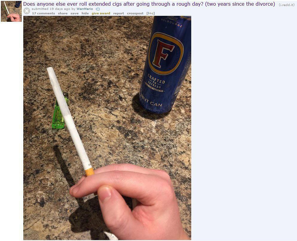 Does anyone else ever roll extended cigs after going through а rough day? (two years since the divorce) submitted 19 days ago WanMario 17 share save hide give award report crosspost [1+<] 2 3