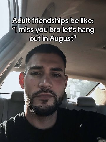 friendships be like: miss you bro let’s hang out in August”