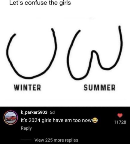 Let's confuse the girls WINTER SUMMER k_parker5903 It's 2024 girls have too 11728 Reply View 225 more replies