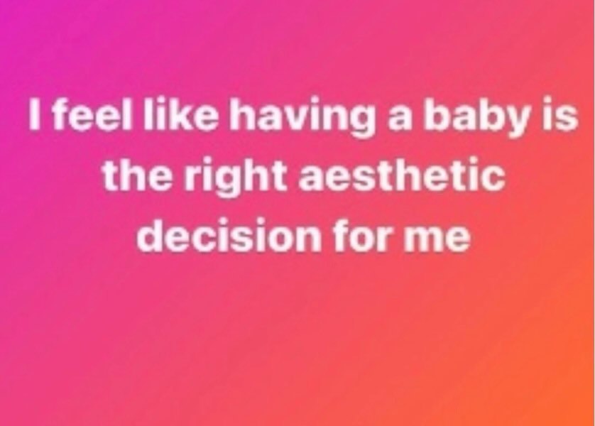 НКе having а baby is the right aesthetic decision for me