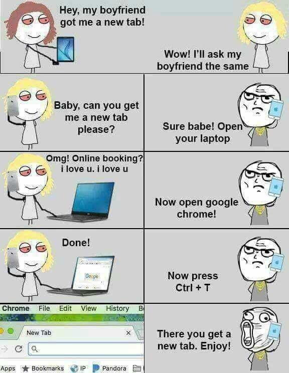 Hey, boyfriend got me a new tab! Wow! I'll ask boyfriend the same Я) Baby, can you get me a new tab Sure babe! Open please? your laptop Omg! Online booking? ilove ilove of Now open google chrome! Done