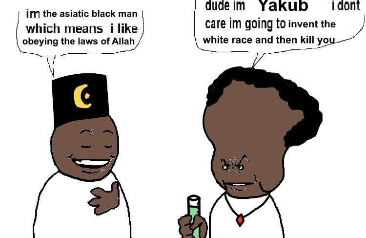 the asiatic black man quae which means i like саге going {0 invent the obeying the laws of Allah white race and then kill