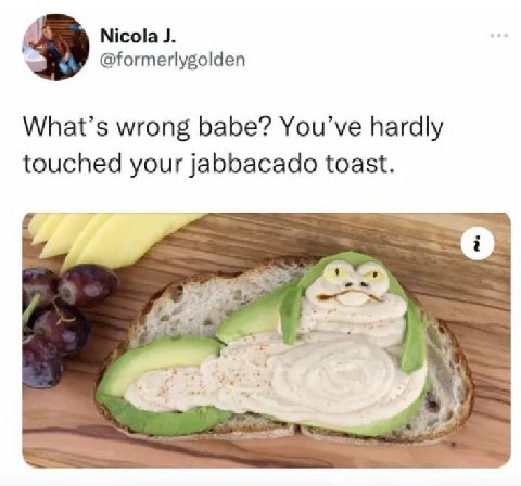 Nicola @formerlygolden What’s wrong babe? You’ve hardly touched your jabbacado toast.