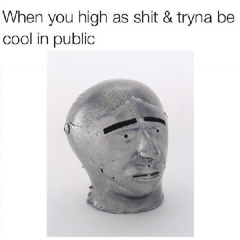 When you high as shit tryna be cool in public