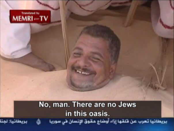 No, man. There are по Jews in this oasis.