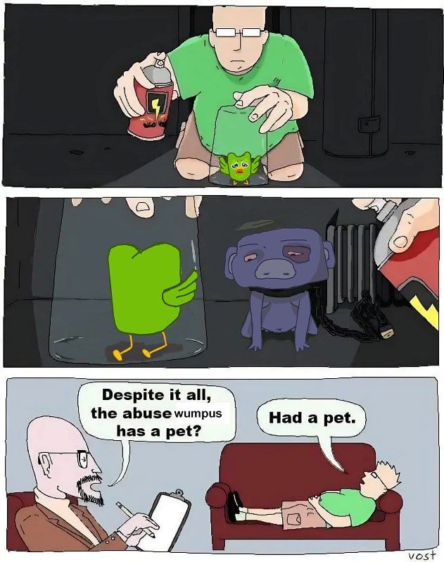 Despite it all, the abuse wumpus has a pet? Had a pet. 29 ost