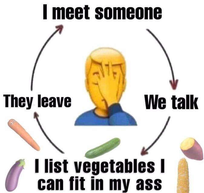 meet someone They leave We talk 4 в tables veg can fit in my ass