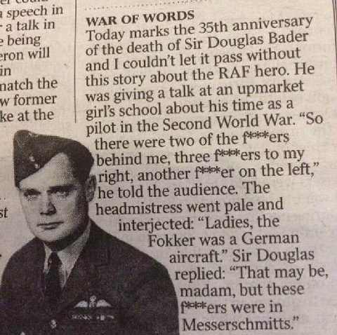 speech in -a talk in WAR OF WORDS being Today marks the anniversary ron will of the death of Sir Douglas Bader in and 1 let it pass without natch the this story about the RAF hero. He wformer was givi