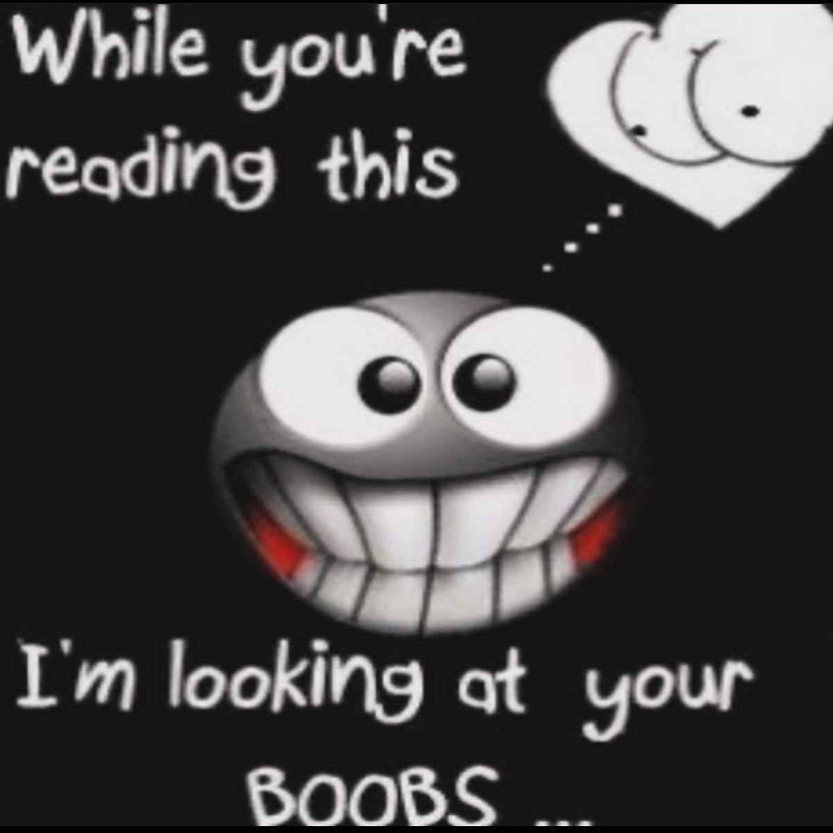 While youre reading this looking at your BOOBS