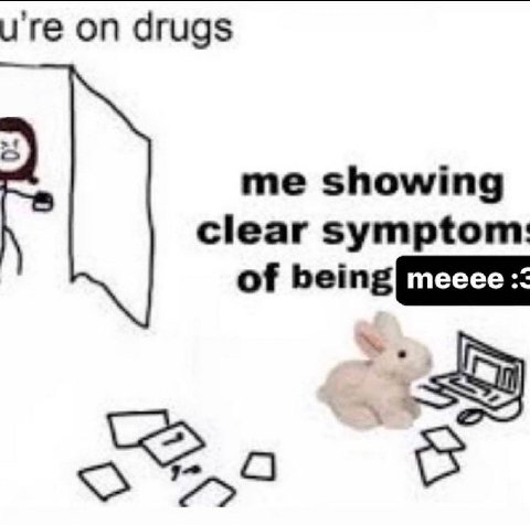 u're drugs me showing clear symptom: of being