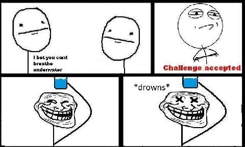 you cant breathe underwater Challenge accepted