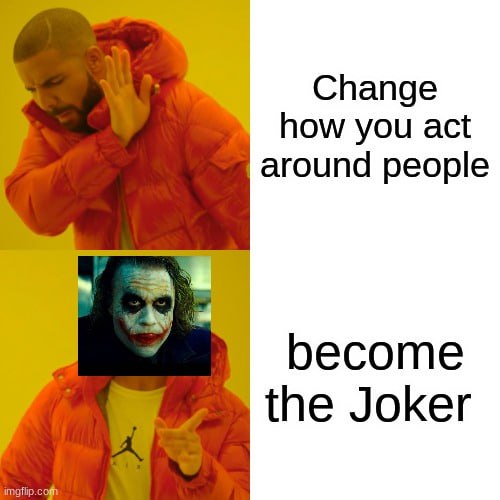 Change how you act around people become the Joker