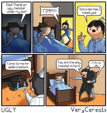 Dad! Theres an monster That is not how I my bed! Ised yOu! Come to mem You are the only pidercreati monster in here! 224 9 UGLY