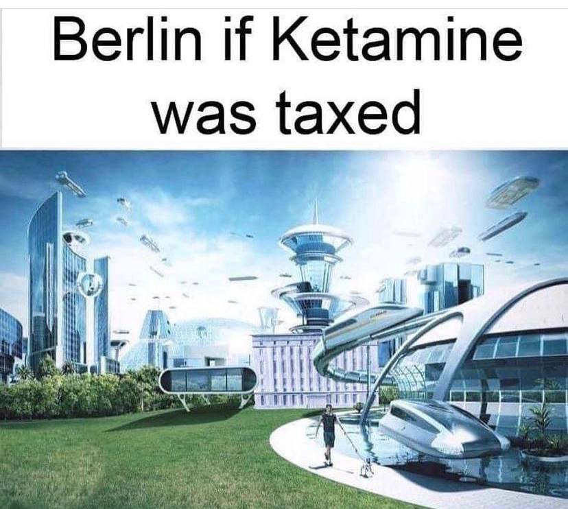 Berlin if Ketamine was taxed