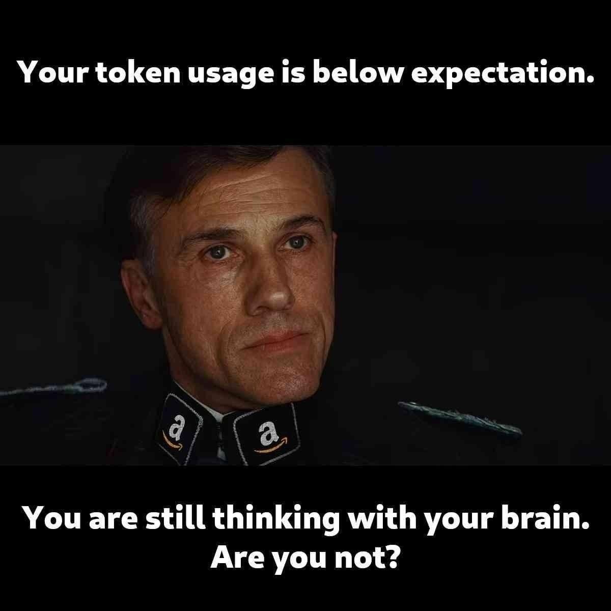 Your token usage is below expectation. You are still thinking with your brain. Are you not?