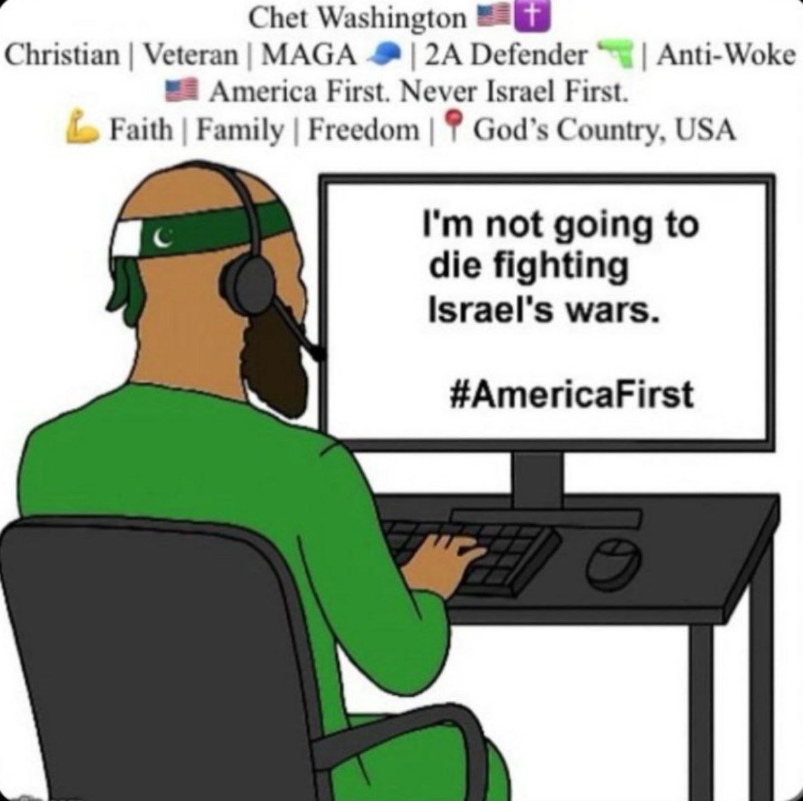 Chet Washington Christian MAGA 2A Defender Anti-Woke America First. Never Israel First. Faith Family Freedom God’s Country, USA not going to die fighting Israel's wars. #AmericaFirst