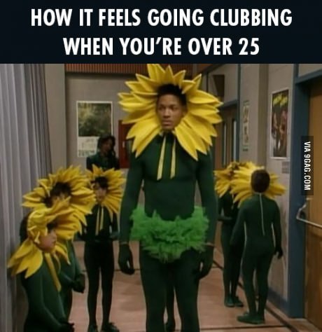 HOW IT FEELS GOING CLUBBING WHEN OVER 25