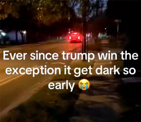 Ever since trump win the exception it get dark so early