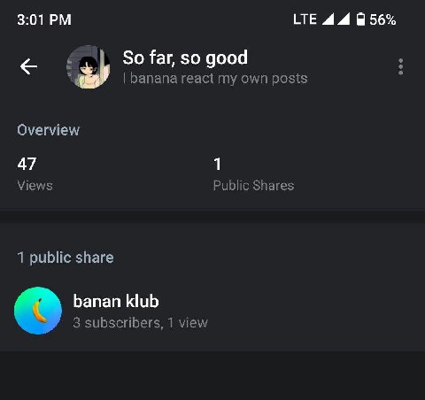 3:01 LTE 44 56% So far, so good banana react my own posts Overview 47 1 Views Public Shares 1 public share banan klub 3 subscribers, 1 view