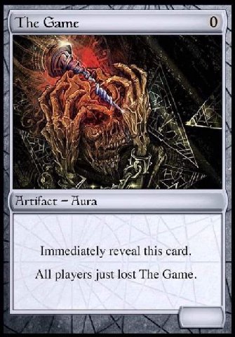 Game it 4 wath (Artifact Aura Immediately reveal this card. All players just lost The Game.