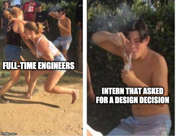 FULL-TIME ENGINEERS и INTERN THAT ASKED FOR A DESIGN DECISION com
