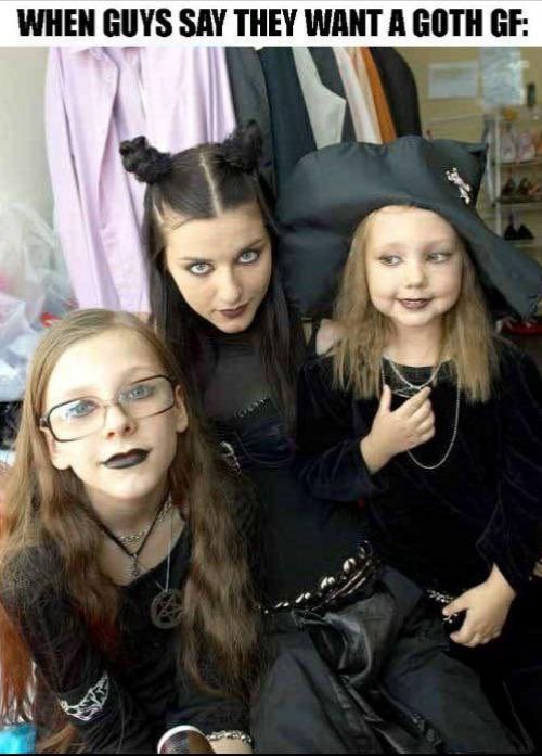 WHEN GUYS SAY THEY WANT А GOTH 3 4 a