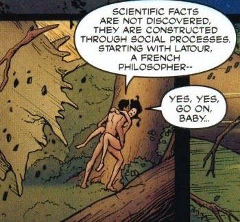 SCIENTIFIC FACTS ARE NOT DISCOVERED, THEY ARE CONSTRUCTED THROUGH SOCIAL PROCESSES. STARTING WITH LATOUR, А FRENCH PHILOSOPHER-- YES. YES, ON, BABY...