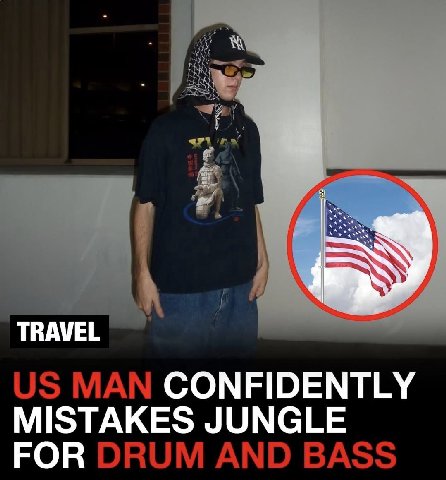 TRAVEL МАМ CONFIDENTLY MISTAKES JUNGLE FOR DRUM AND BASS