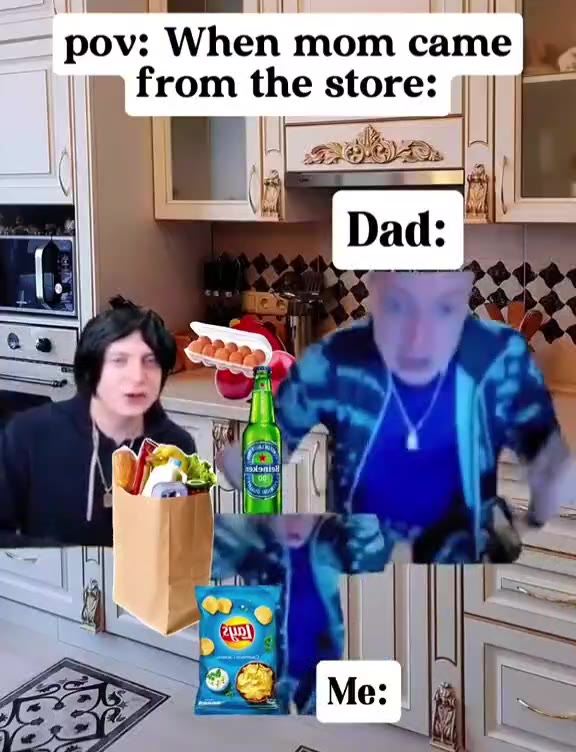 pov: When mom came from the store: Dad