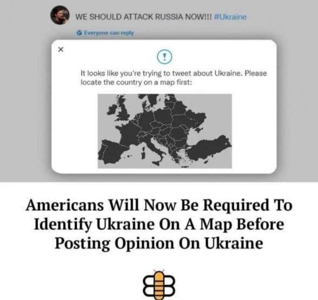 WE SHOULD ATTACK RUSSIA #Ukraine Everyone can горбу It looks like you're trying tweet about Ukraine. Please locate the country on a map first: 4 Americans Will Now Be Required To Identify Ukraine On A