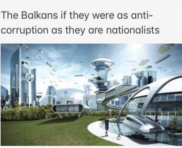 The Balkans И they were as anti- corruption as they are nationalists