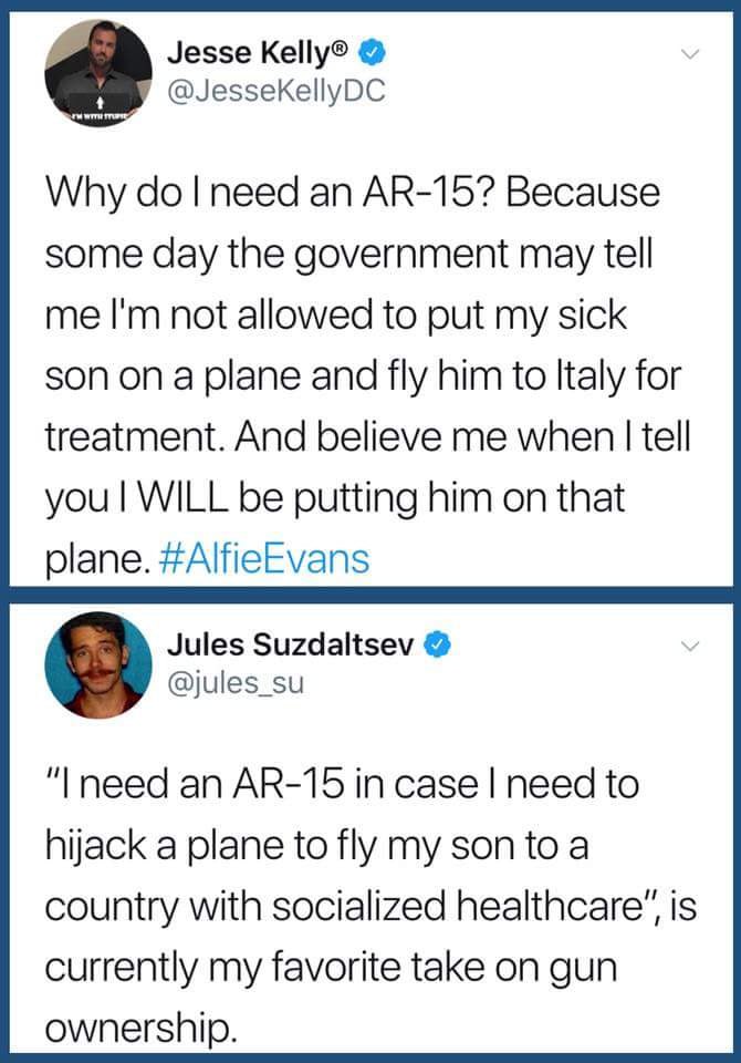 Jesse Kelly® @JesseKellyDC Why need an Because some day the government may tell me not allowed to put my sick son опа plane and fly him to Italy for treatment. And believe me when tell you WILL be put