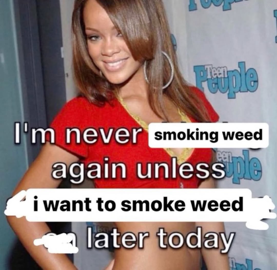 never smoking weed again unless i want to smoke weed later today