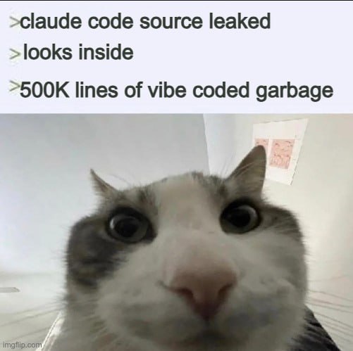 >claude code source leaked >looks inside lines of vibe coded garbage