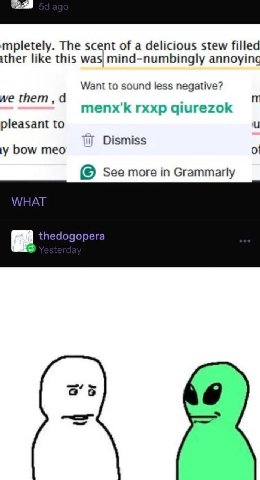 mpletely. The scent of a delicious stew filled ither like this mind-numbingly annoying Want to sound less negative? we тепх'К гххр pleasant to Dismiss у bow тео See more in Grammarly WHAT thedogopera