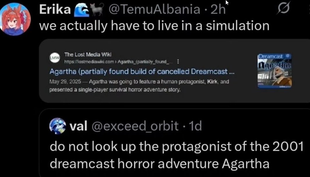 Erika @TemuAlbania we actually have to live in a simulation The Lost Media Wiki Agartha_(partially_found_ Agartha (partially found build of cancelled Dreamcast... May 29, 2025 Agartha was going to fea